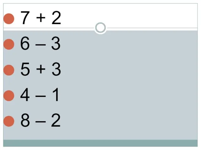 7 + 2 6 – 3 5 + 3 4 – 1 8 – 2