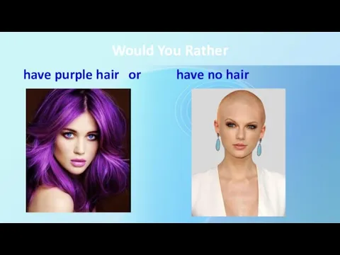 Would You Rather have purple hair or have no hair