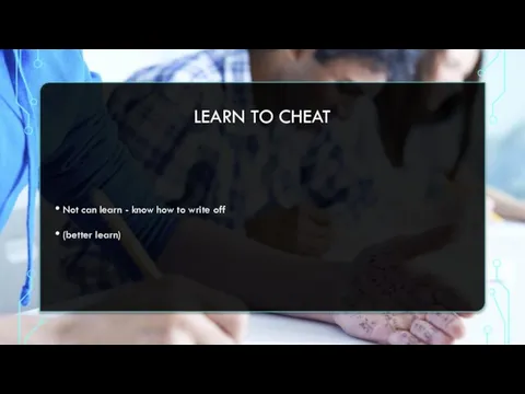 LEARN TO CHEAT Not can learn - know how to write off (better learn)