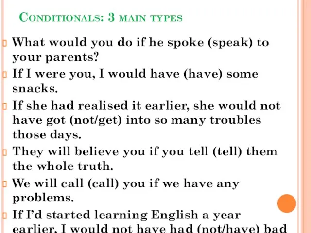 Conditionals: 3 main types What would you do if he spoke (speak)