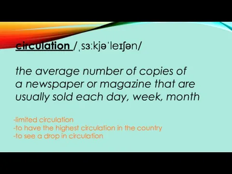 circulation /ˌsɜːkjəˈleɪʃən/ the average number of copies of a newspaper or magazine