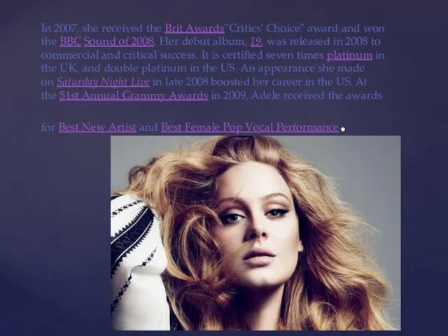 In 2007, she received the Brit Awards"Critics' Choice" award and won the