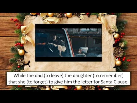 While the dad (to leave) the daughter (to remember) that she (to