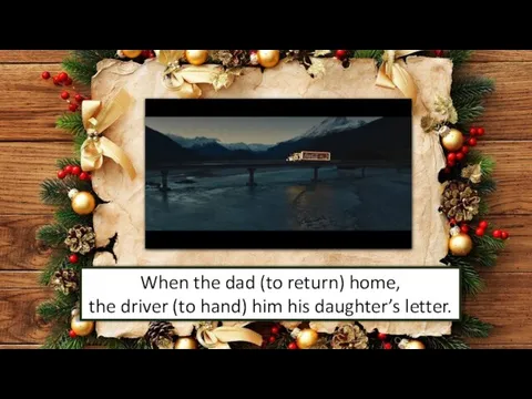 When the dad (to return) home, the driver (to hand) him his daughter’s letter.