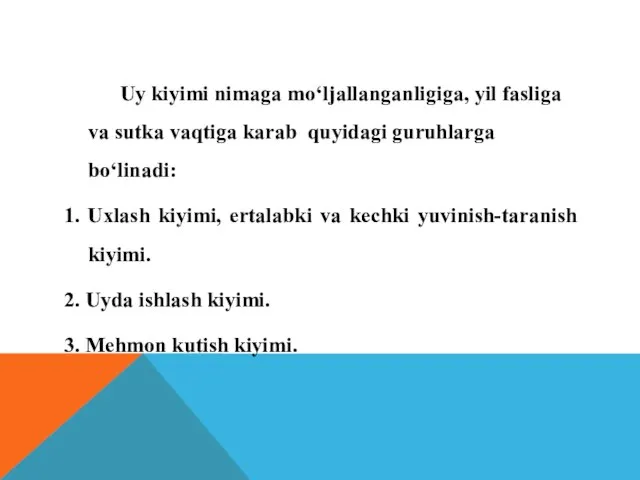 Uy kiyimi nimaga mo‘ljallanganligiga, yil fasliga va sutka vaqtiga karab quyidagi guruhlarga