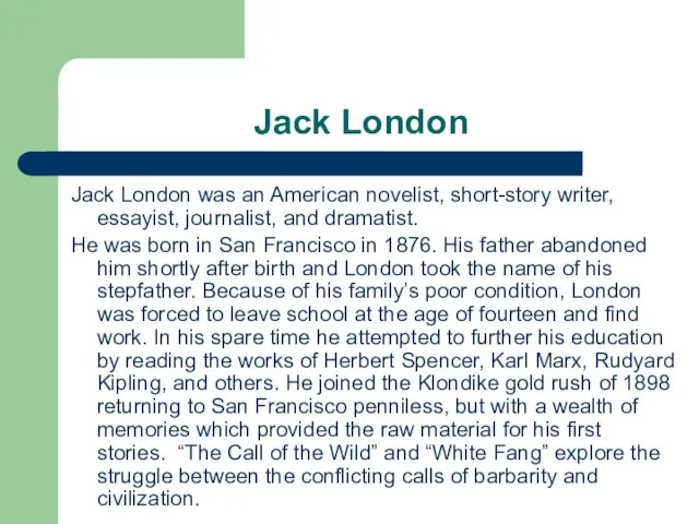 Jack London Jack London was an American novelist, short-story writer, essayist, journalist,