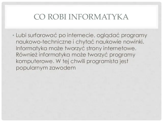 CO ROBI INFORMATYKA Lubi surforować po internecie, oglądać programy naukowo-techniczne i chytać