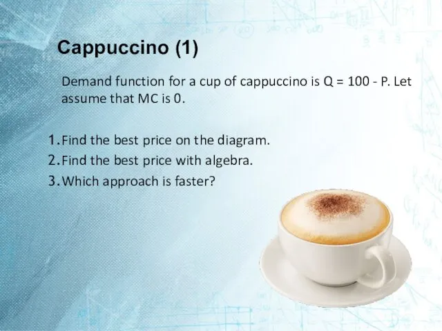 Cappuccino (1) Demand function for a cup of cappuccino is Q =