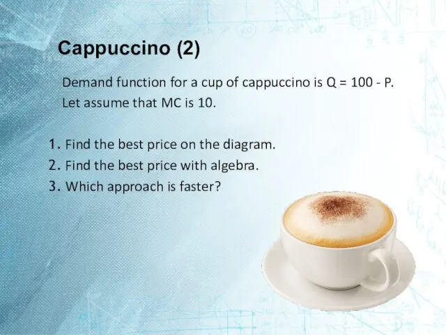 Cappuccino (2) Demand function for a cup of cappuccino is Q =