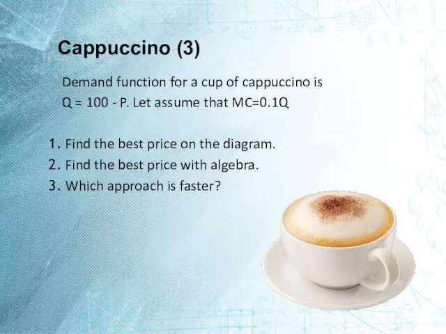 Cappuccino (3) Demand function for a cup of cappuccino is Q =