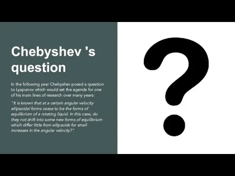 Chebyshev 's question In the following year Chebyshev posed a question to