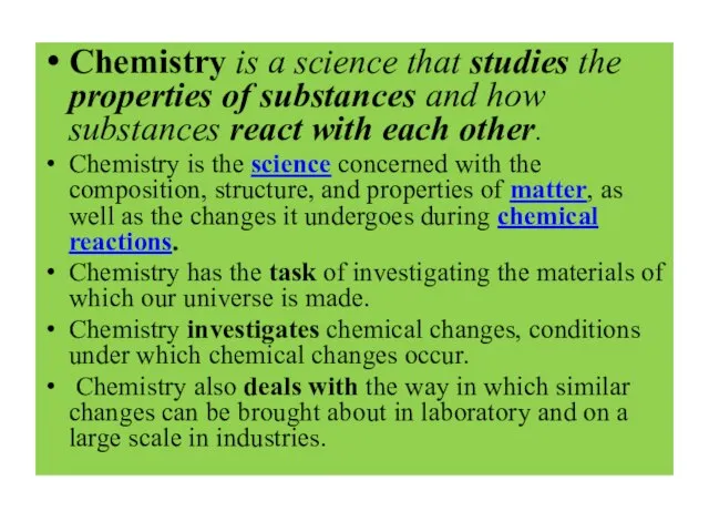 Chemistry is a science that studies the properties of substances and how
