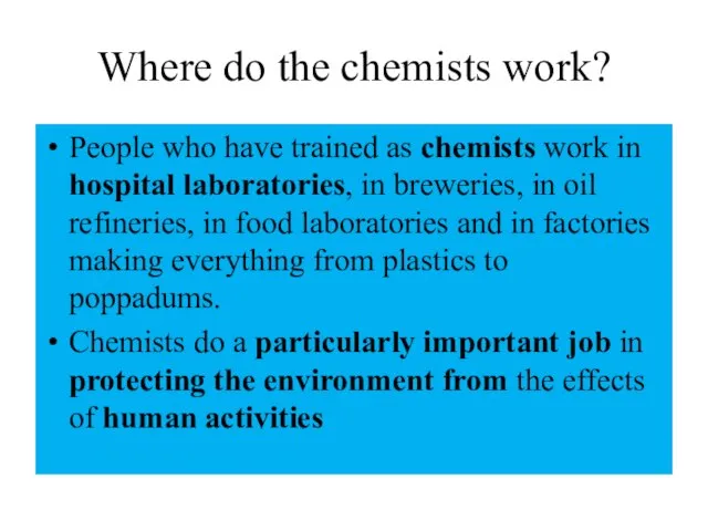 Where do the chemists work? People who have trained as chemists work