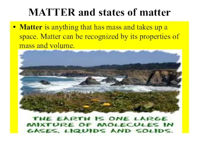 MATTER and states of matter Matter is anything that has mass and