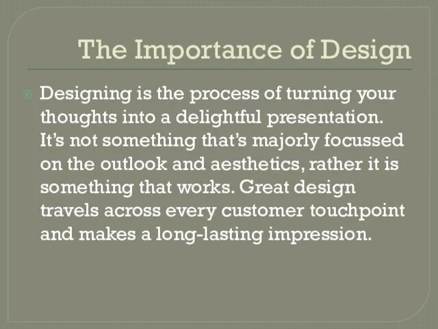 The Importance of Design Designing is the process of turning your thoughts