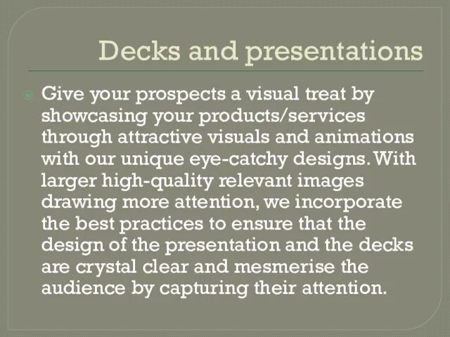Decks and presentations Give your prospects a visual treat by showcasing your