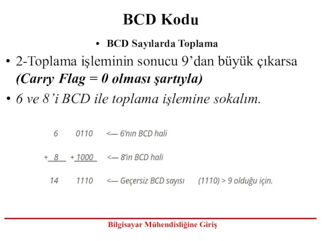 BCD Kodu BCD Sayılarda Toplama 2-Toplama işleminin sonucu 9’dan büyük çıkarsa (Carry