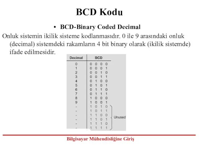 BCD Kodu BCD-Binary Coded Decimal Onluk sistemin ikilik sisteme kodlanmasıdır. 0 ile