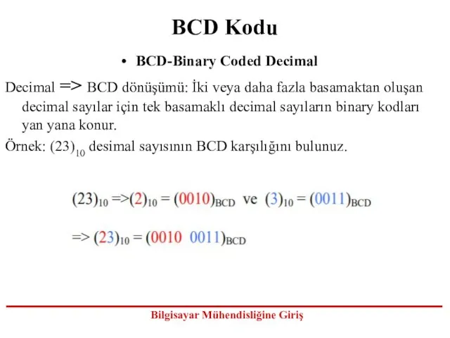 BCD Kodu BCD-Binary Coded Decimal Decimal => BCD dönüşümü: İki veya daha