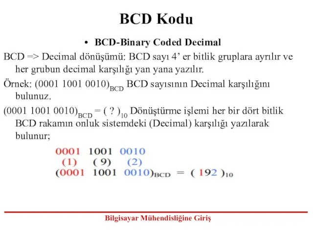 BCD Kodu BCD-Binary Coded Decimal BCD => Decimal dönüşümü: BCD sayı 4’