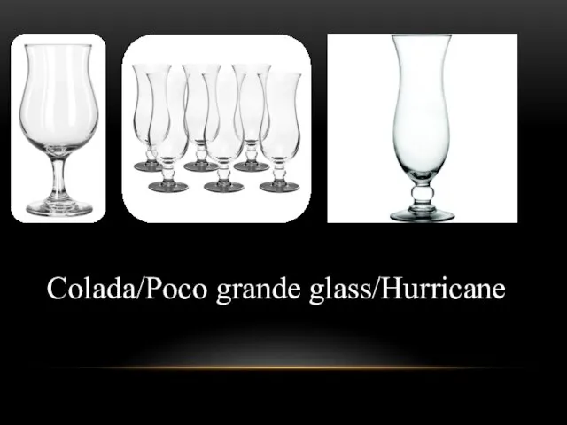 Colada/Poco grande glass/Hurricane