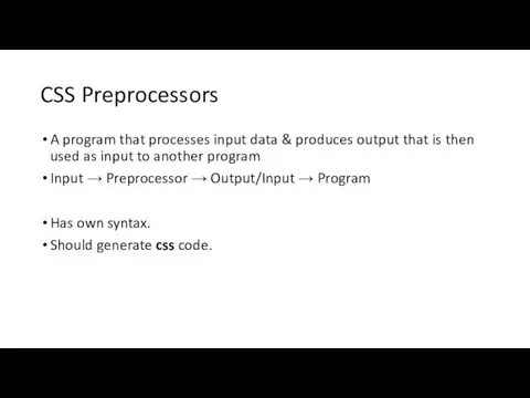 CSS Preprocessors A program that processes input data & produces output that