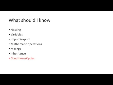 What should I know Nesting Variables Import/export Mathematic operations Mixings Inheritance Conditions/Cycles