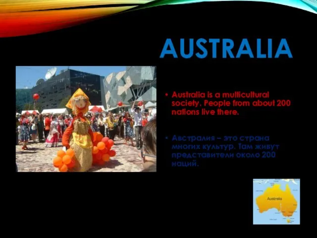 AUSTRALIA Australia is a multicultural society. People from about 200 nations live