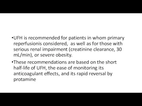 UFH is recommended for patients in whom primary reperfusionis considered, as well