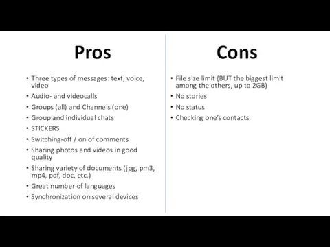 Pros Three types of messages: text, voice, video Audio- and videocalls Groups