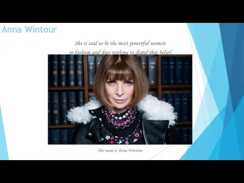 Anna Wintour She is said to be the most powerful women in