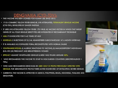 DENGVAXIA (CYD-TDV): THIS VACCINE HAS BEEN LICENSED FOR HUMAN USE SINCE 2015.