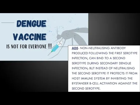 ADE- NON-NEUTRALISING ANTIBODY PRODUCED FOLLOWING THE FIRST SEROTYPE INFECTION, CAN BIND TO