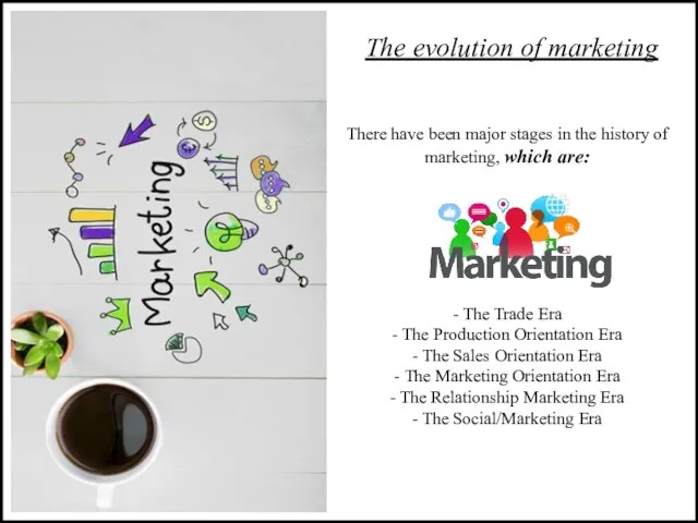 The evolution of marketing There have been major stages in the history