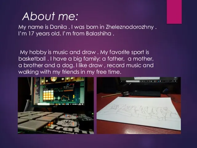 About me: My name is Danila . I was born in Zheleznodorozhny