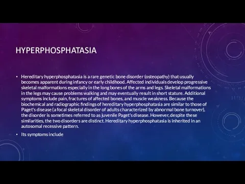 HYPERPHOSPHATASIA Hereditary hyperphosphatasia is a rare genetic bone disorder (osteopathy) that usually