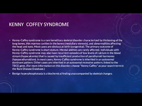 KENNY COFFEY SYNDROME Kenny-Caffey syndrome is a rare hereditary skeletal disorder characterized