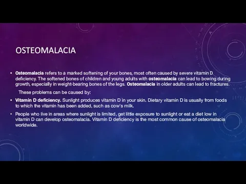 OSTEOMALACIA Osteomalacia refers to a marked softening of your bones, most often