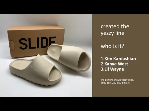 created the yezzy line who is it? 1.Kim Kardashian 2.Kanye West 3.Lil