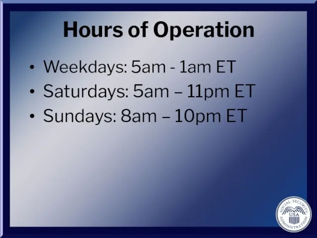 Hours of Operation Weekdays: 5am - 1am ET Saturdays: 5am – 11pm