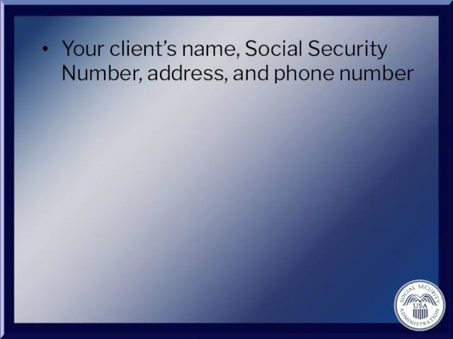 Your client’s name, Social Security Number, address, and phone number