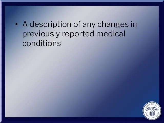 A description of any changes in previously reported medical conditions