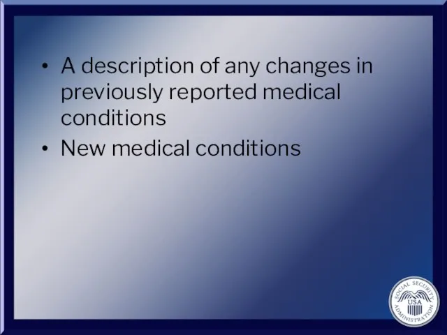 A description of any changes in previously reported medical conditions New medical conditions