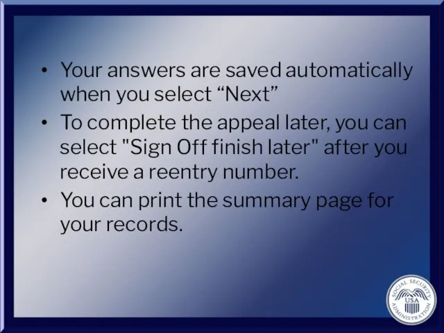 Your answers are saved automatically when you select “Next” To complete the