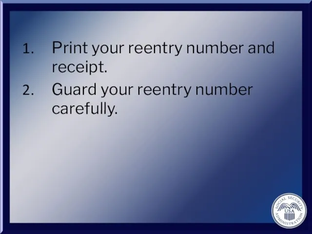 Print your reentry number and receipt. Guard your reentry number carefully.