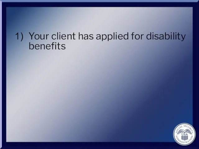 Your client has applied for disability benefits