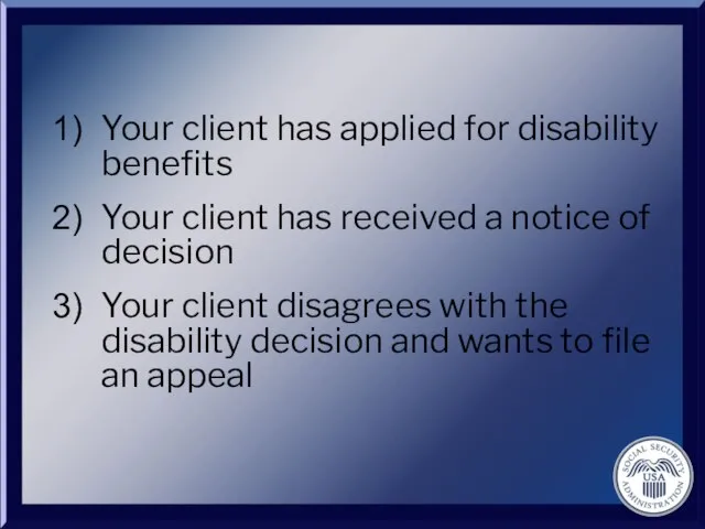Your client has applied for disability benefits Your client has received a