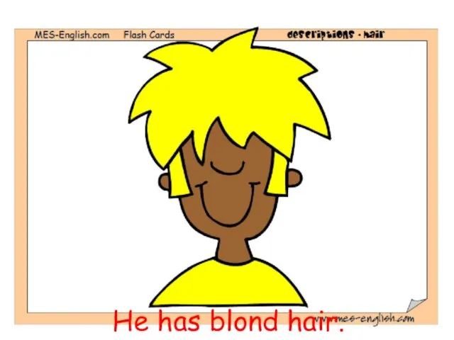 He has blond hair.