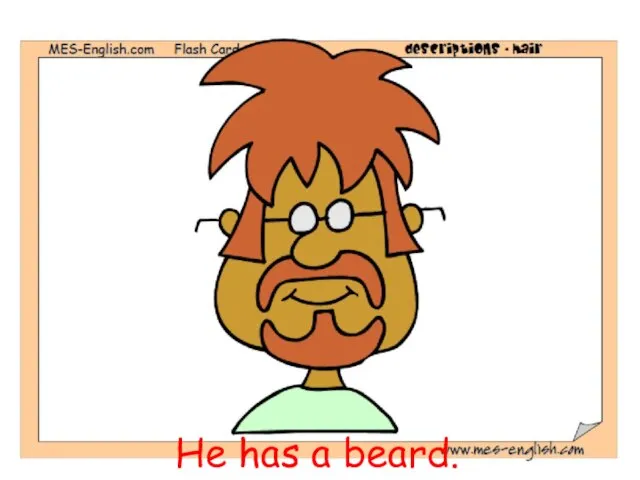 He has a beard.