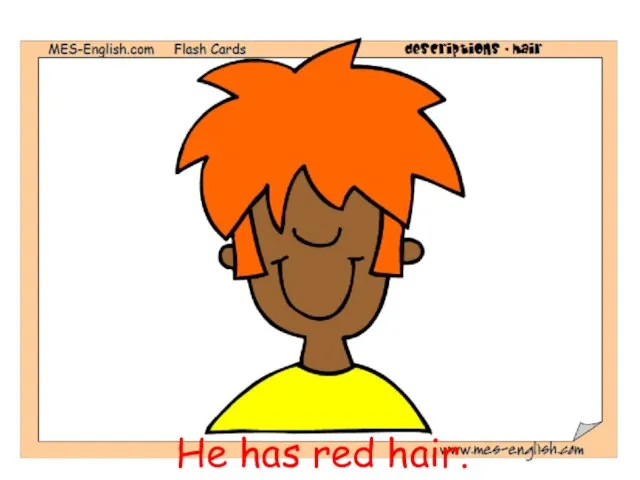 He has red hair.